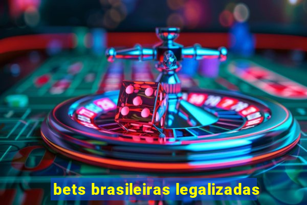 bets brasileiras legalizadas